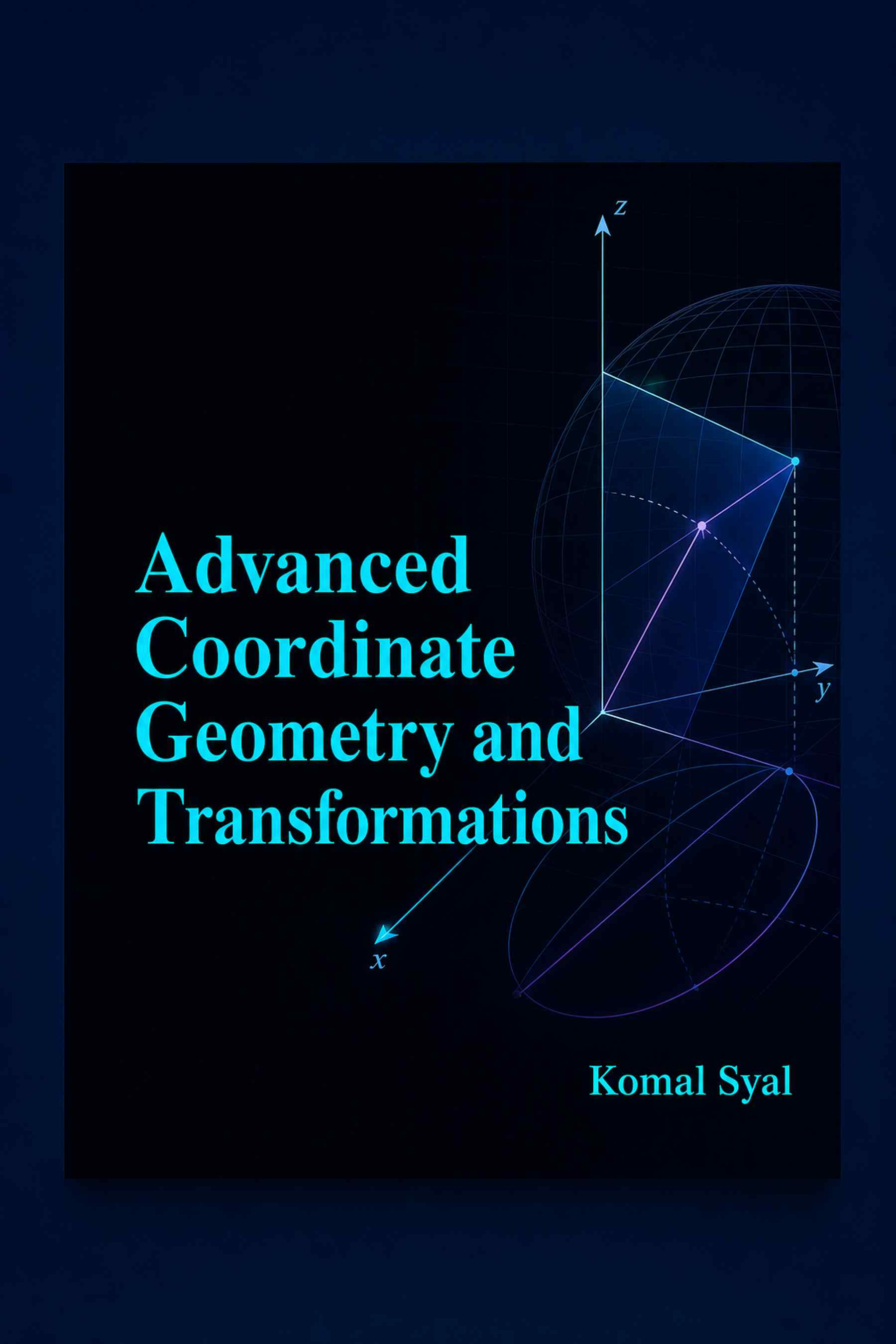 Front cover of Advanced Coordinate Geometry and Transformations by Komal Syal