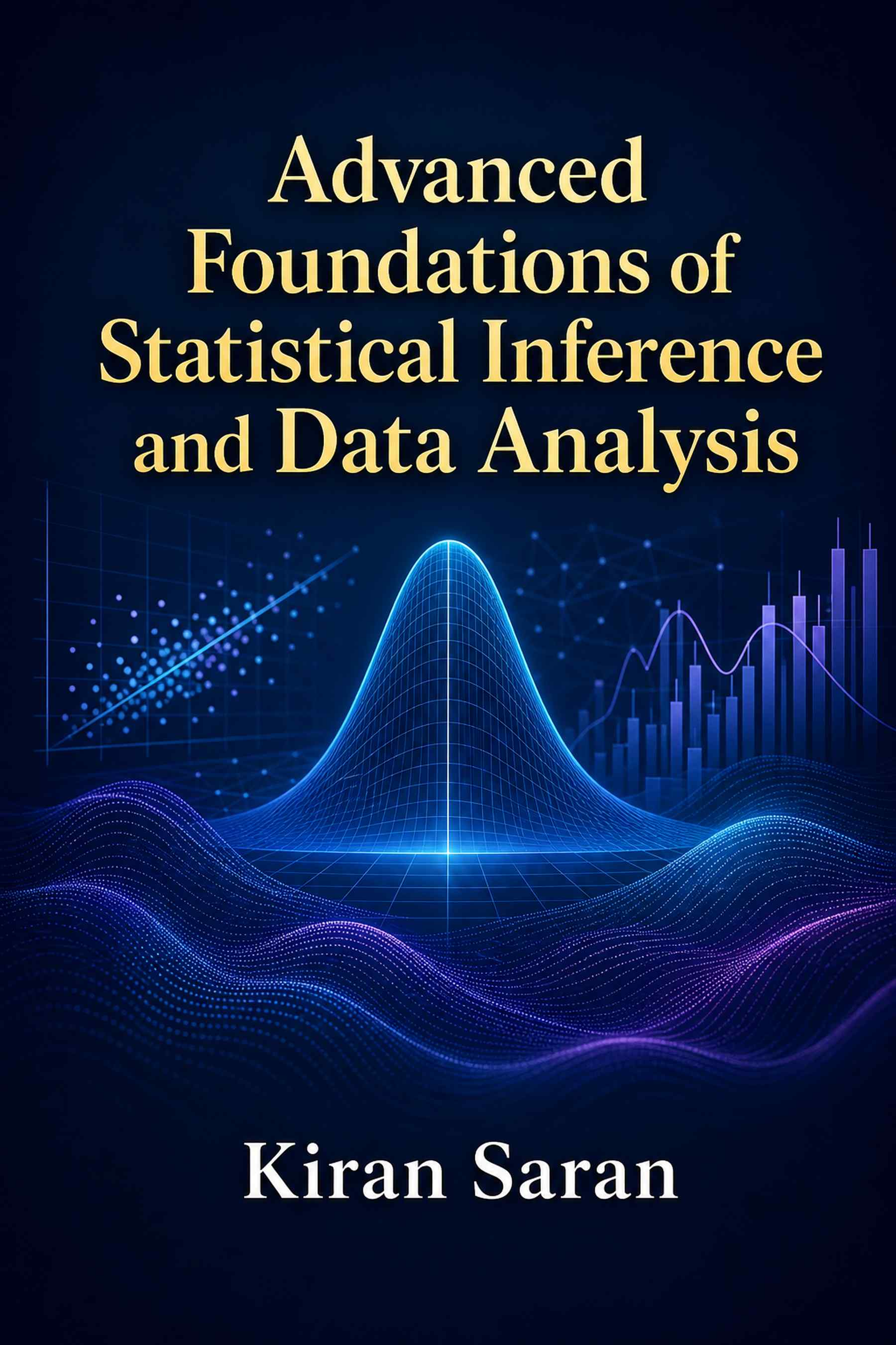 Front cover of Advanced Foundations of Statistical Inference and Data Analysis by Kiran Saran