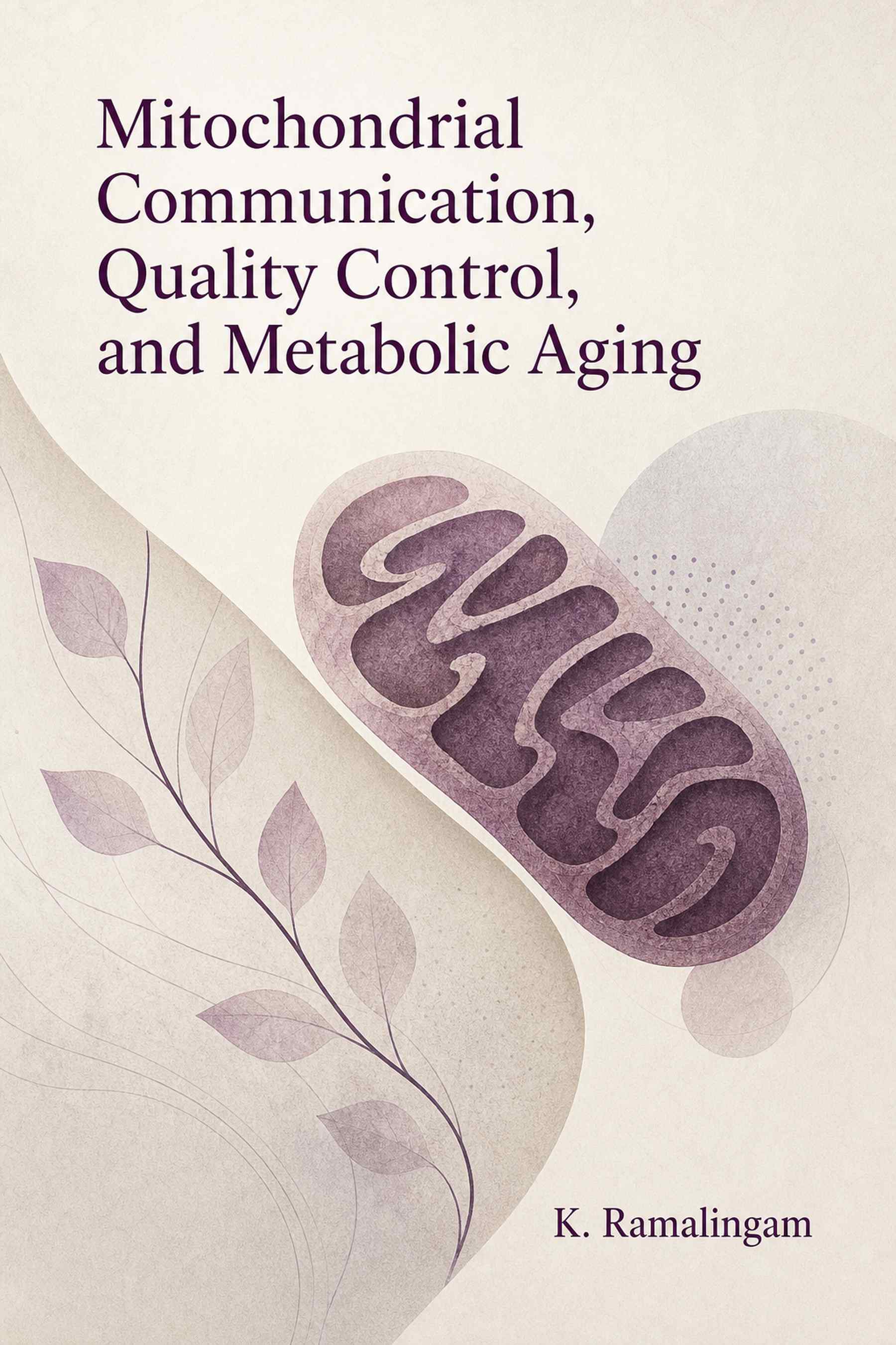 Front cover of Mitochondrial Communication, Quality Control, and Metabolic Aging by K. Ramalingam