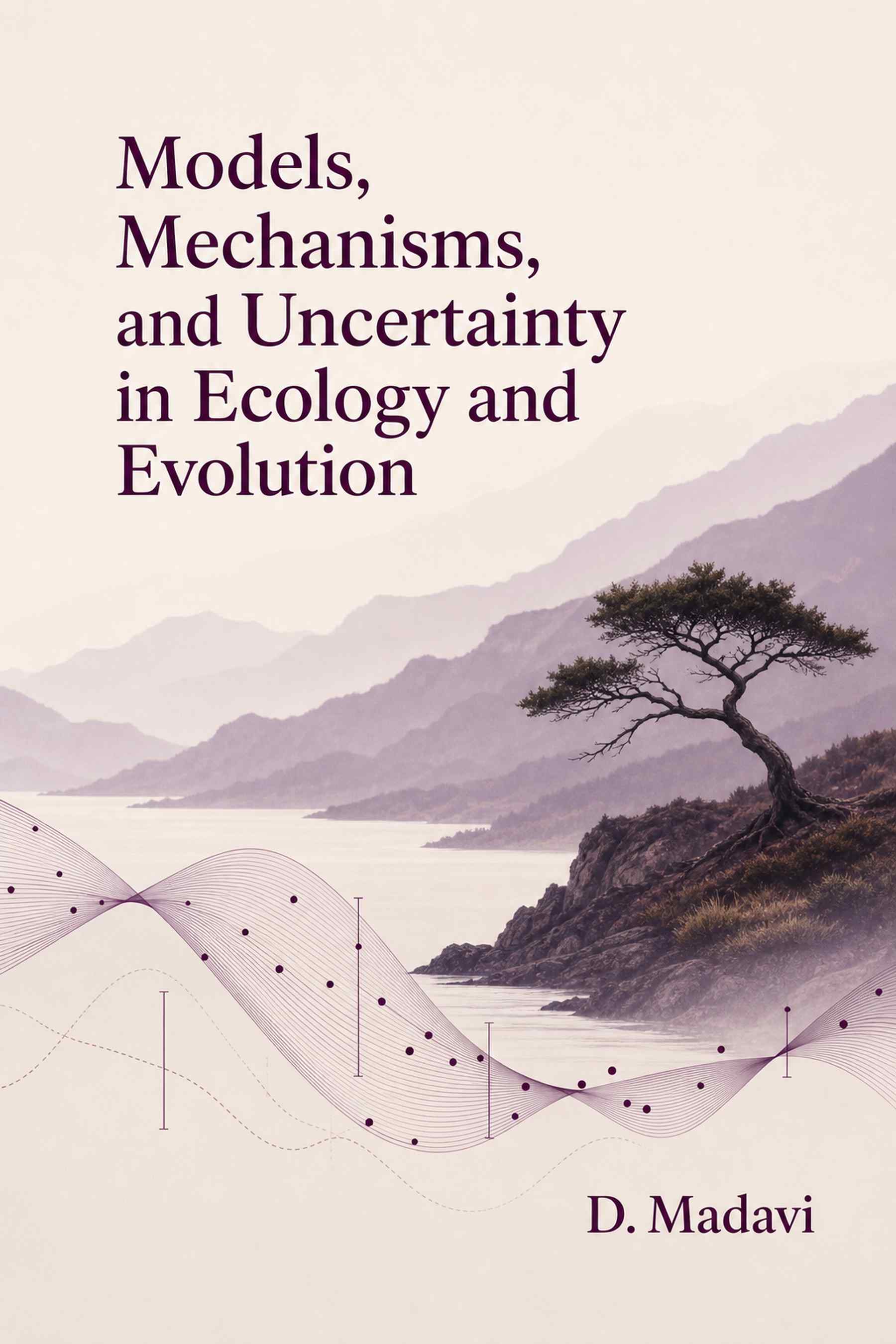 Cover of Models, Mechanisms, and Uncertainty in Ecology and Evolution