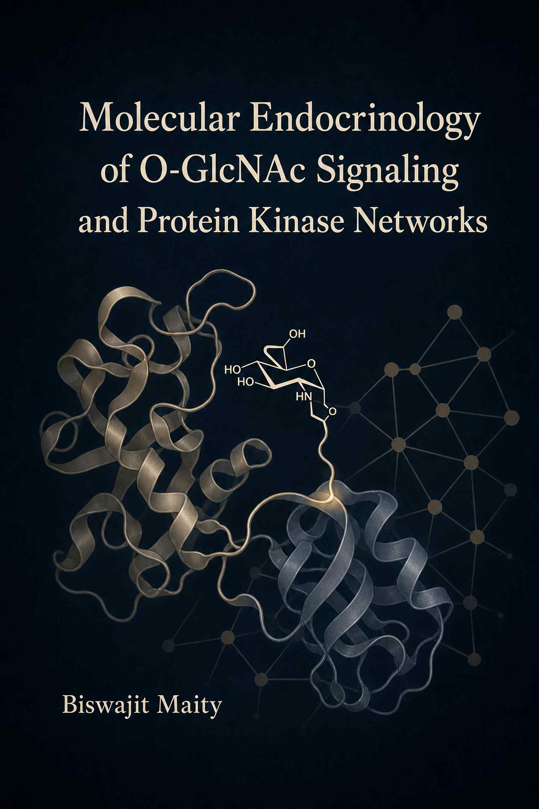 Cover of Molecular Endocrinology of O-GlcNAc Signaling and Protein Kinase Networks