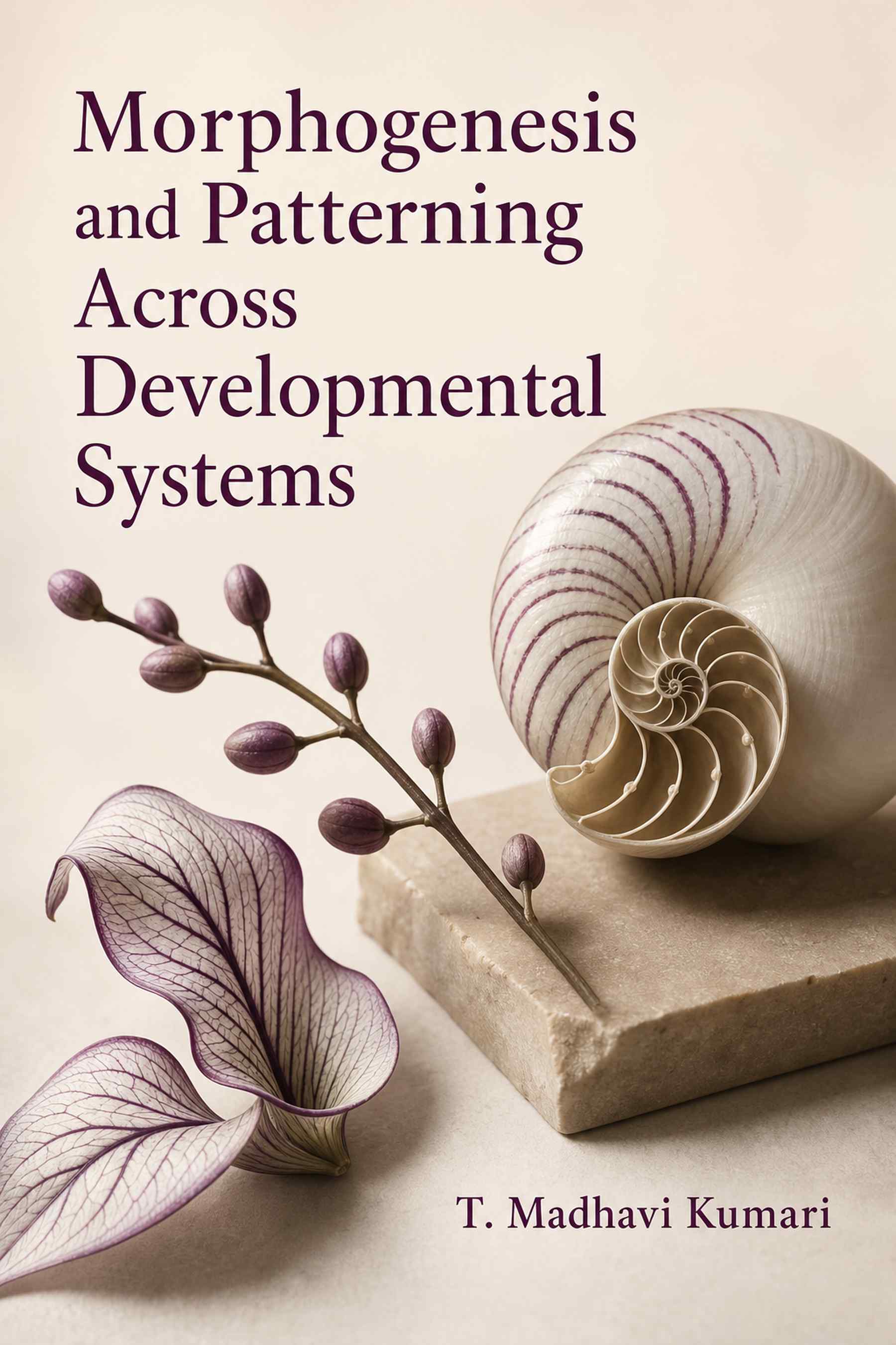 Front cover of Morphogenesis and Patterning Across Developmental Systems by T. Madhavi Kumari