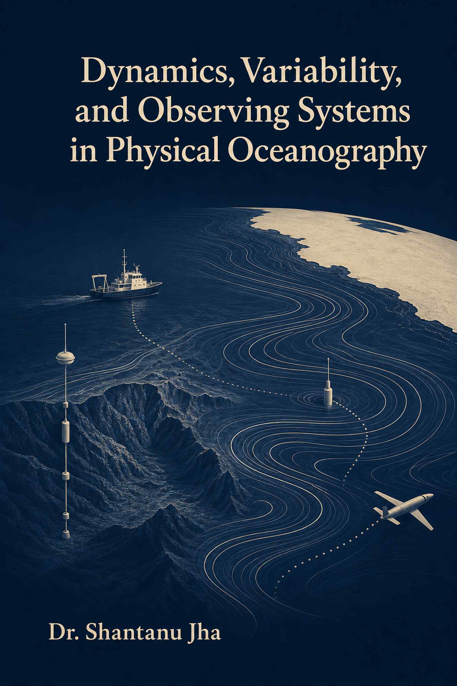Front cover of Dynamics, Variability, and Observing Systems in Physical Oceanography by Dr. Shantanu Jha