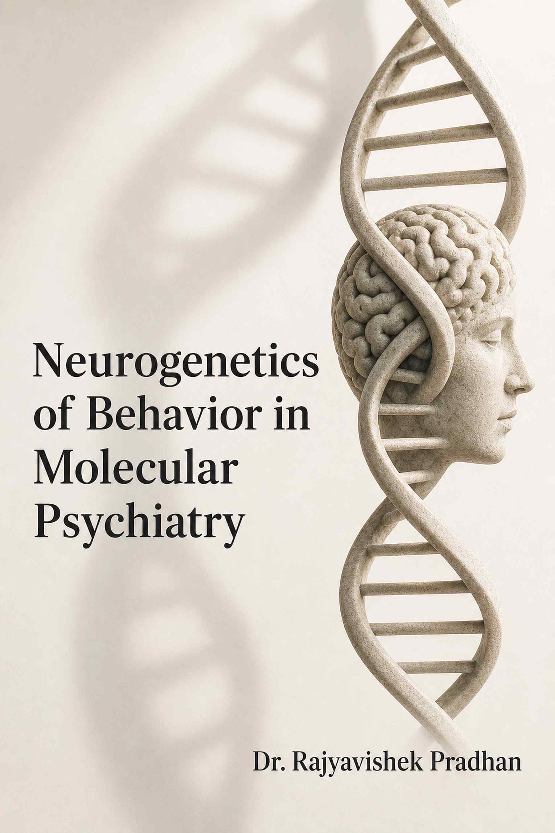 Front cover of Neurogenetics of Behavior in Molecular Psychiatry by Dr. Rajyavishek Pradhan