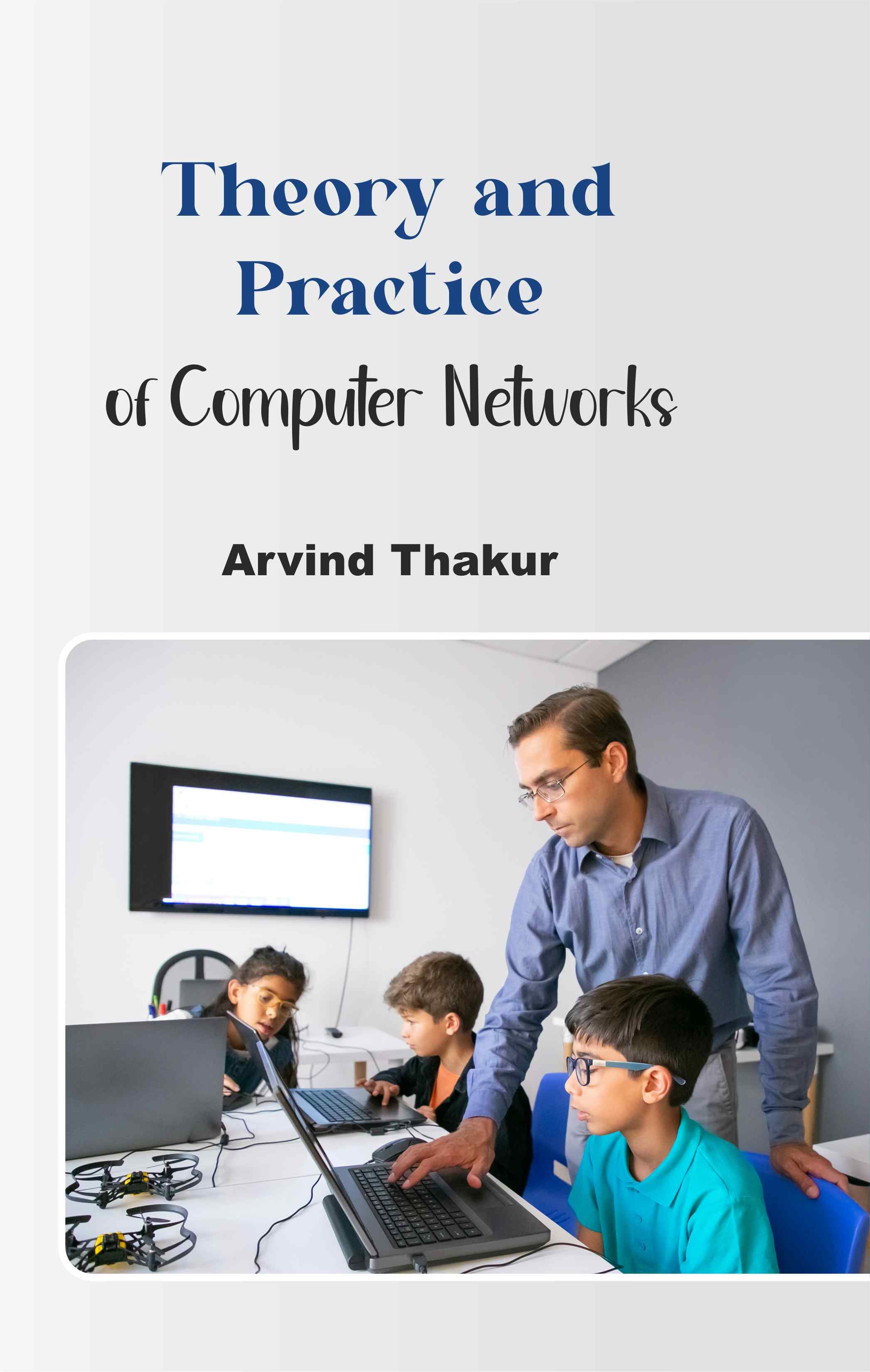 Front cover of Theory and Practice of Computer Networks by Arvind Thakur