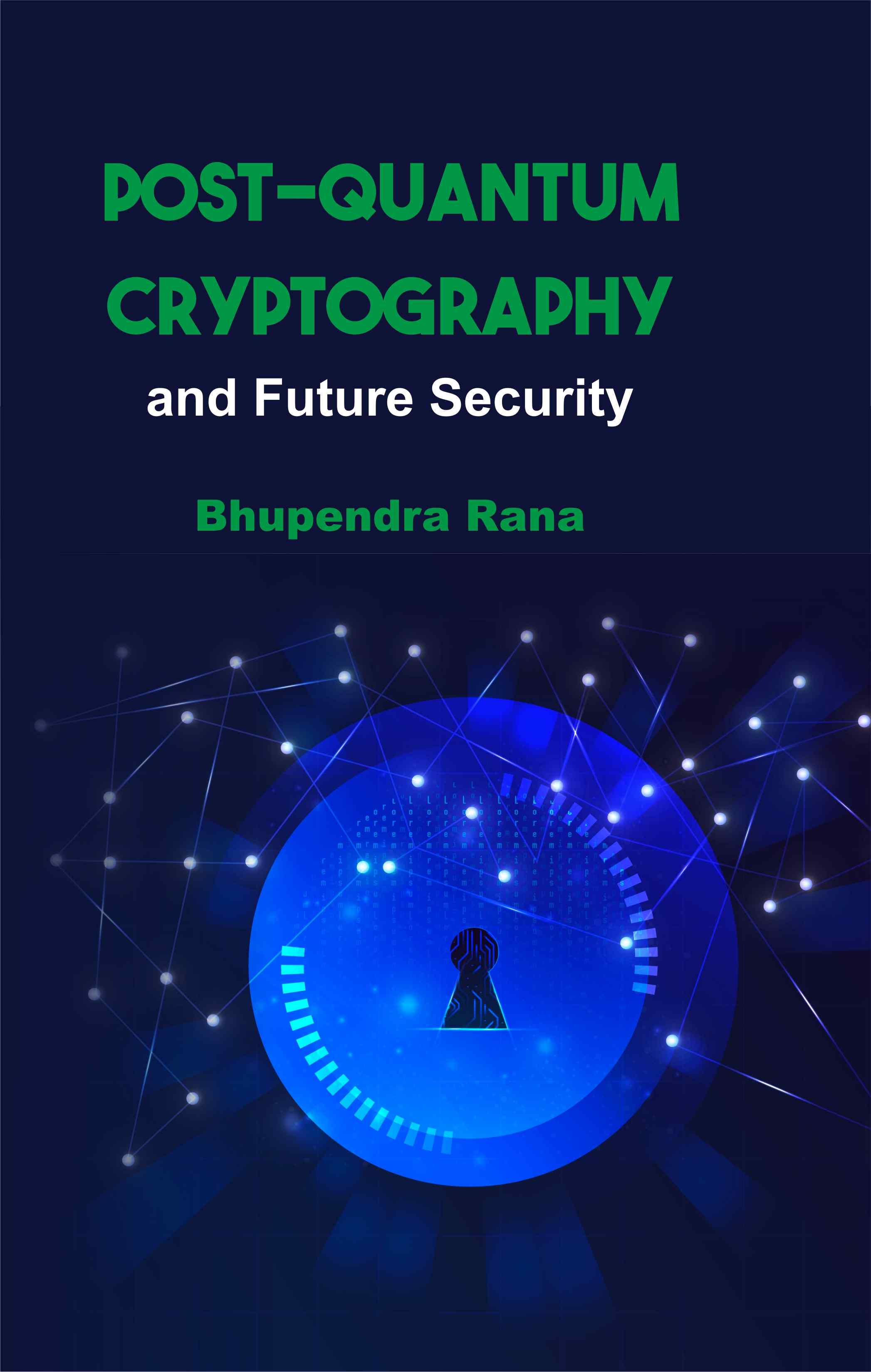 Front cover of Post-Quantum Cryptography and Future Security by Bhupendra Rana