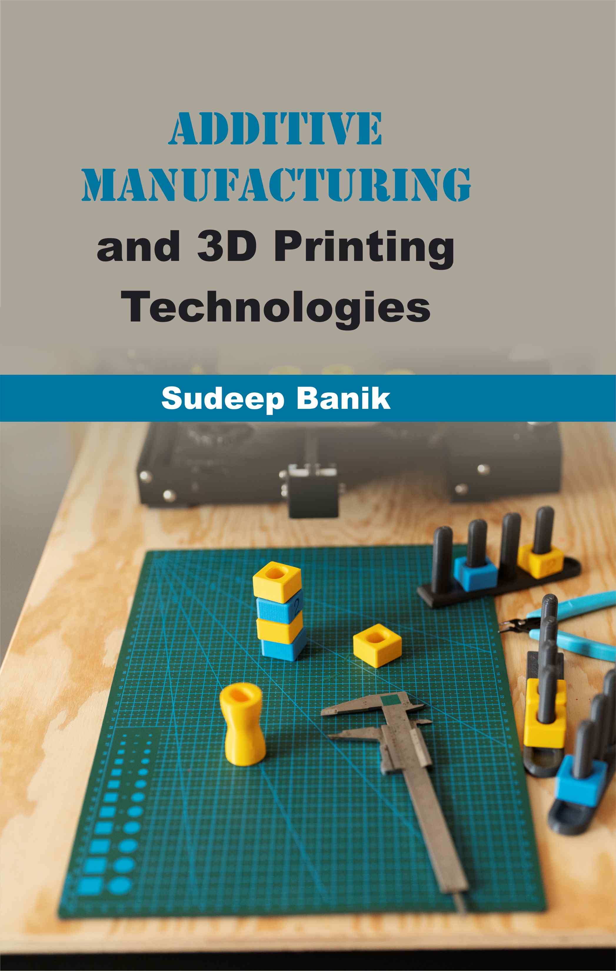 Cover of Additive Manufacturing and 3D Printing Technologies