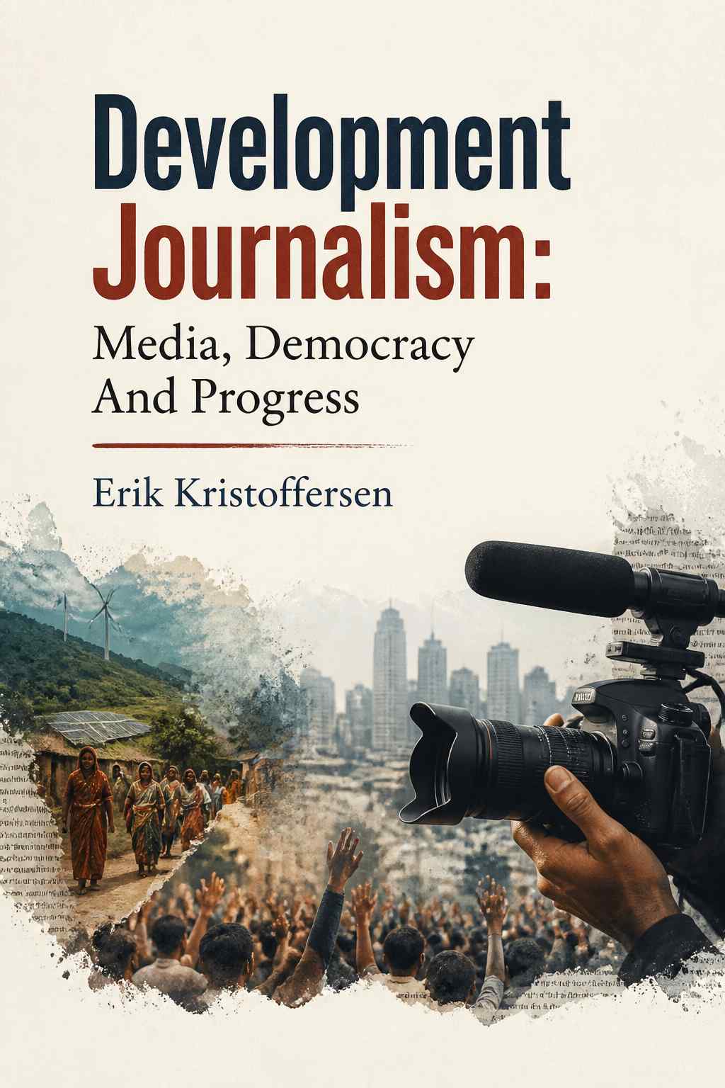 Cover of Development Journalism: Media, Democracy And Progress