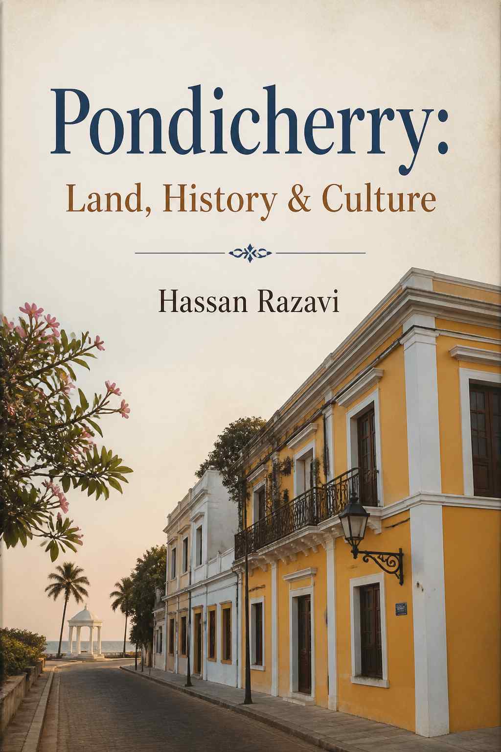 Cover of Pondicherry: Land, History & Culture